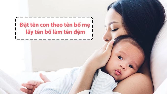 4 cách đặt tên con theo tên bố mẹ hay ý nghĩa và dễ nhớ nhất hiện nay