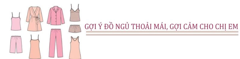 Nghe chị em được chồng chiều hết mực bật mí cách chọn đồ ngủ thì ra có bí quyết cả