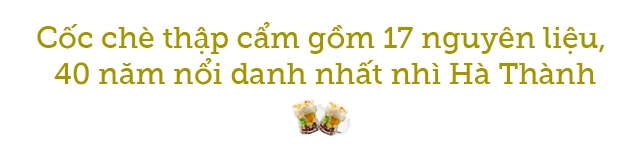 Quán chè thập cẩm 40 năm đắt đỏ nhất nhì hà thành vẫn bán đều mỗi ngày 1000 cốc