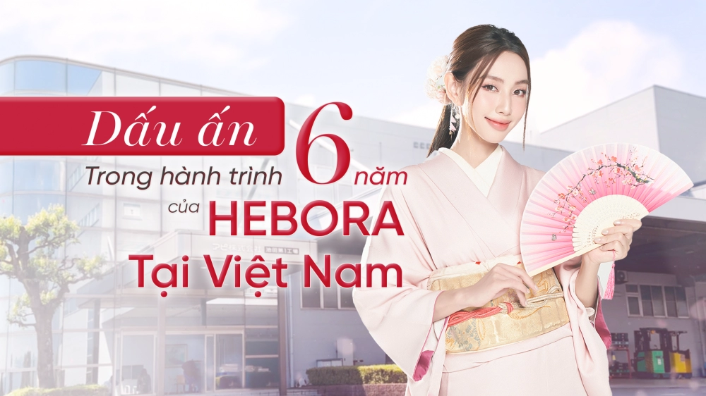 Hebora nhật bản 6 năm trưởng thành cùng giấc mơ nuôi dưỡng vẻ đẹp độc bản cho phụ nữ việt